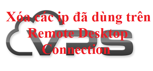 Xóa các ip đã dùng trên Remote Desktop Connection