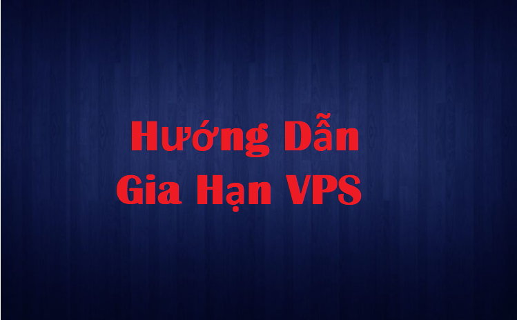 Hướng dẫn gia hạn VPS khi mua tại VinaCloud.vn