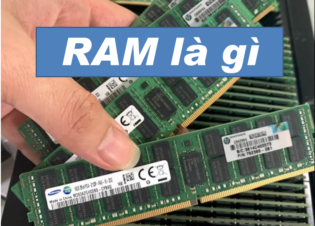 RAM có tác dụng gì? Hoạt động thế nào? Các loại RAM hiện nay