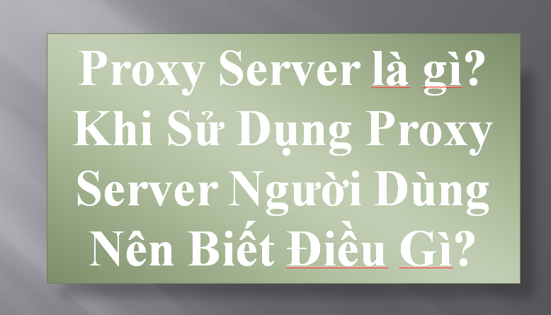 Ưu nhược điểm khi sử dụng Proxy Server