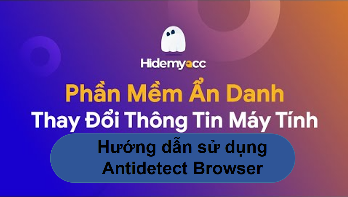 Hướng dẫn sử dụng Proxy trên Antidetect Browser: